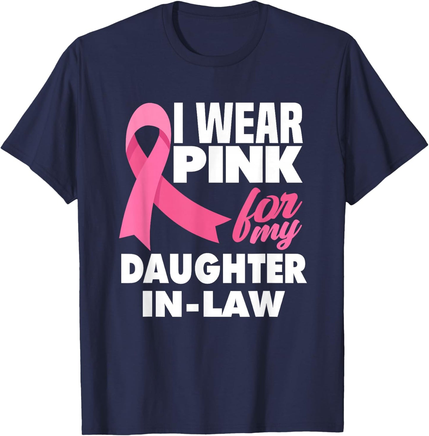 I Wear Pink For My Daughter-In-Law Breast Cancer Awareness T-Shirt - T-Shirt | Navy