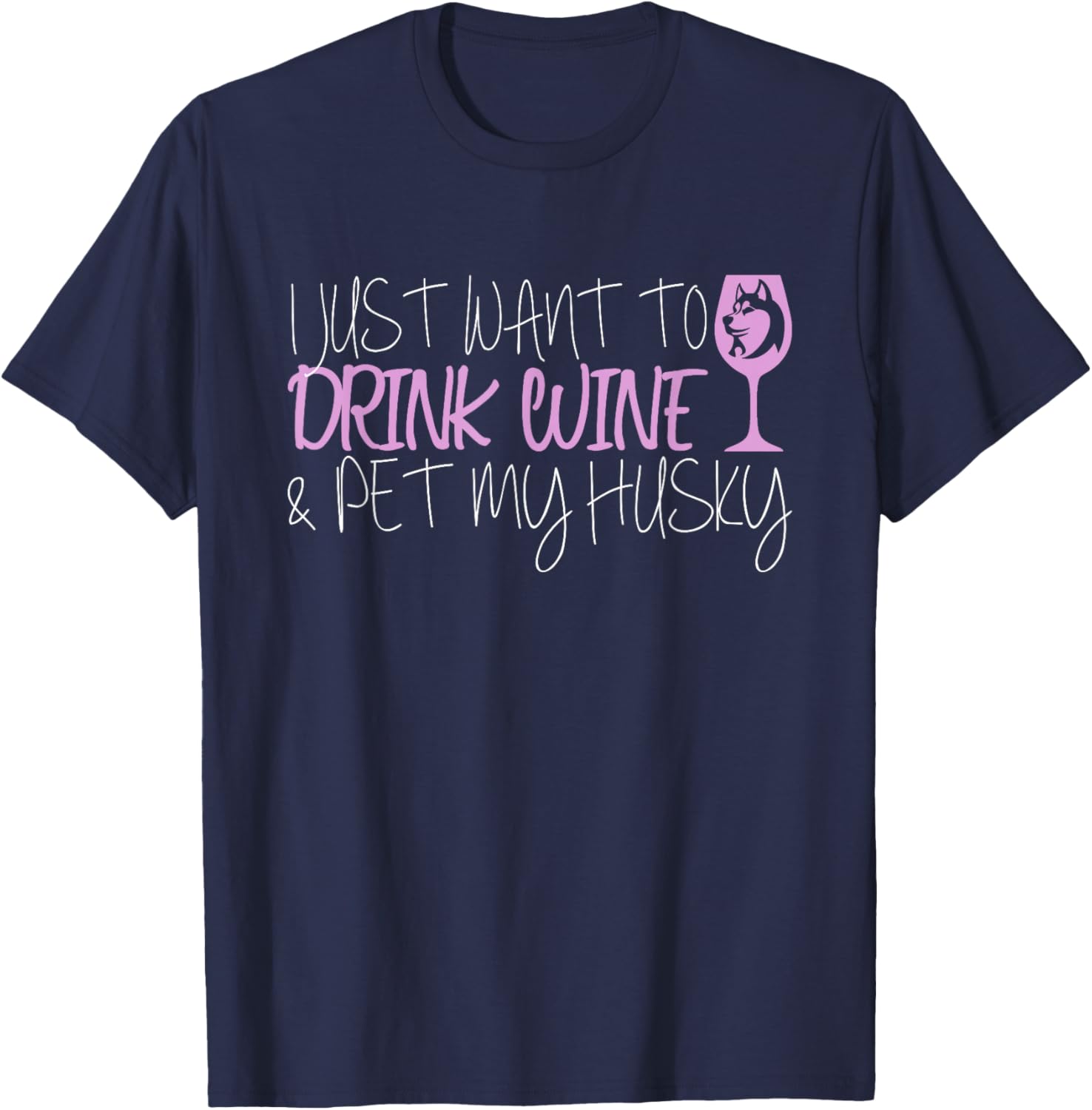 I Just Want To Drink Wine And Pet My Husky T-Shirt - T-Shirt | Navy