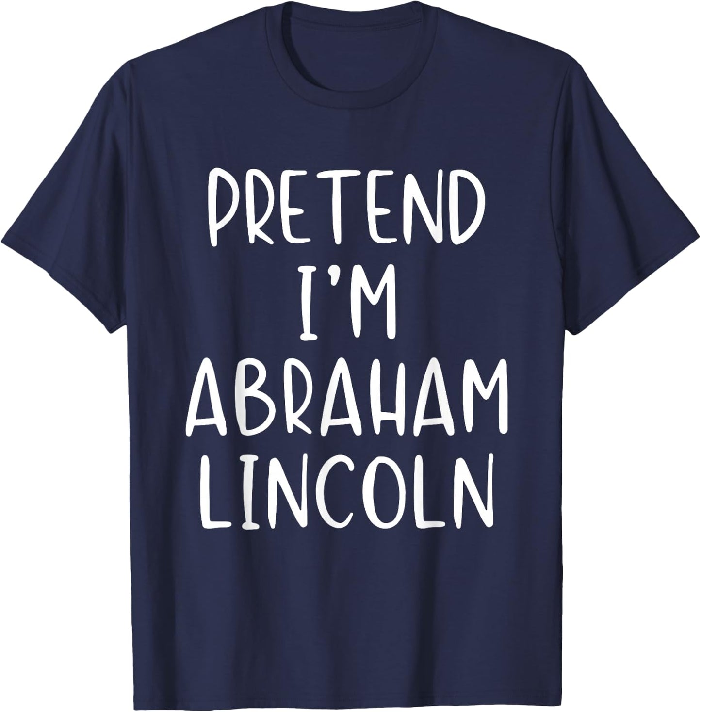 Pretend I'm A Abraham Lincoln Abe Costume Halloween Simple T-Shirt - T-Shirt | Navy