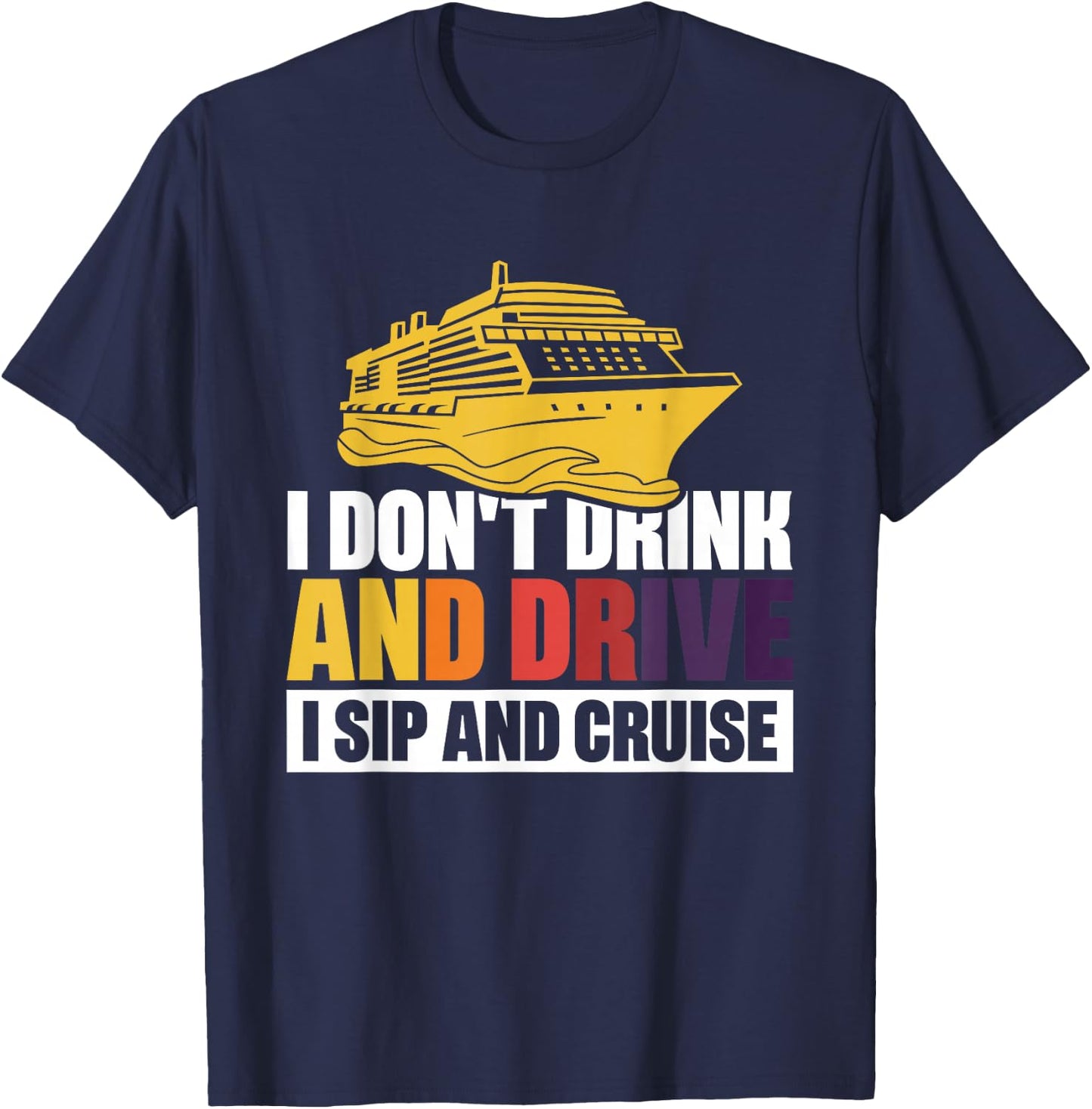 I Don't Drink And Drive Sip And Cruise T-Shirt - T-Shirt | Navy