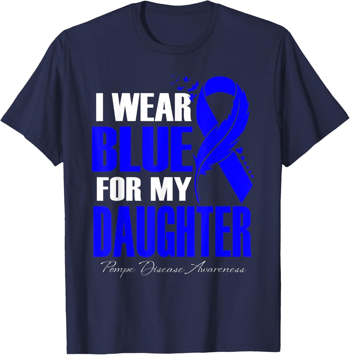 I Wear Blue For My Daughter Pompe Disease Awareness Feather T-Shirt - T-Shirt | Navy
