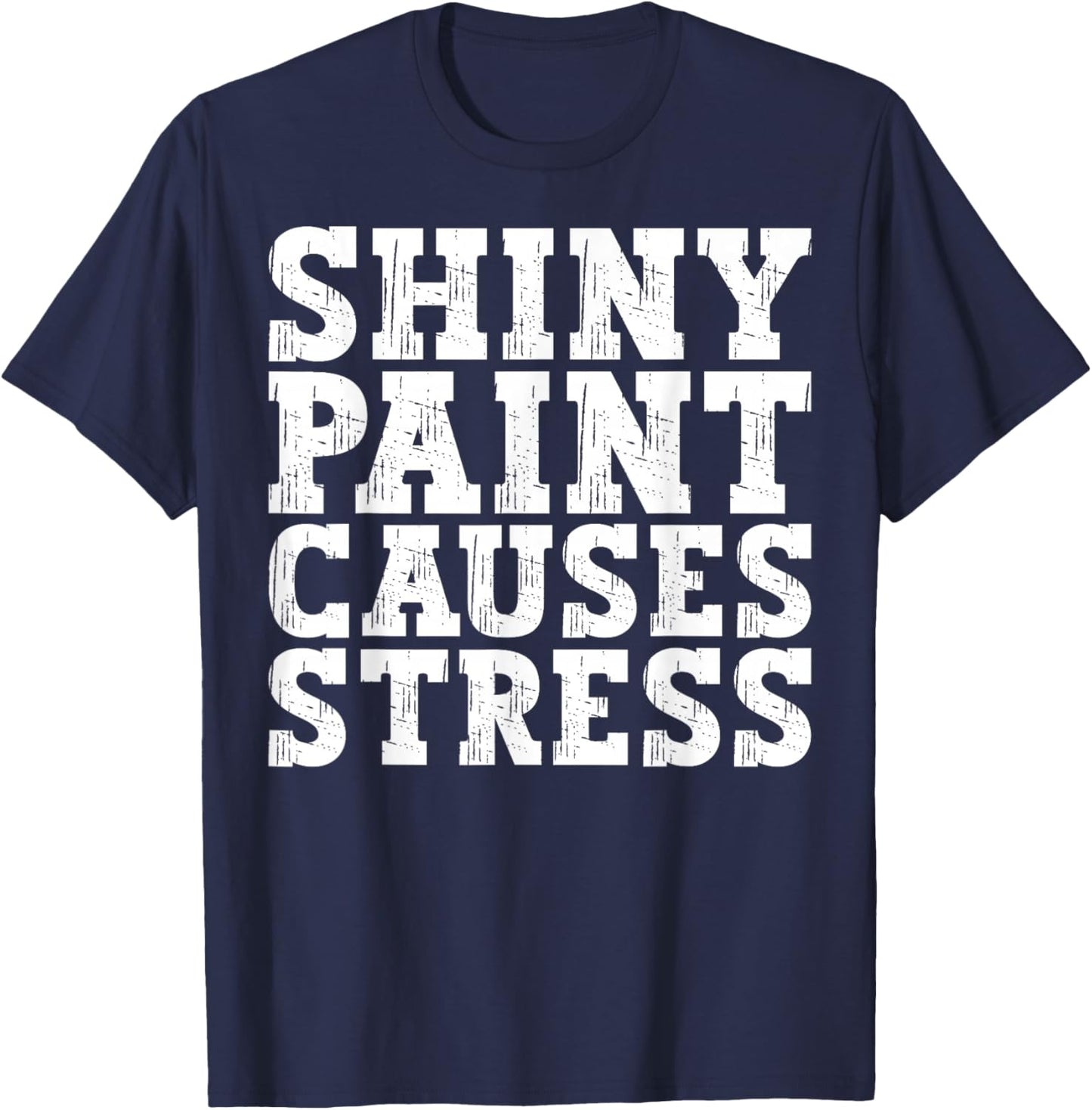 Shiny Paint Causes Stress Funny Retro Vintage Car Merchanic T-Shirt - T-Shirt | Navy