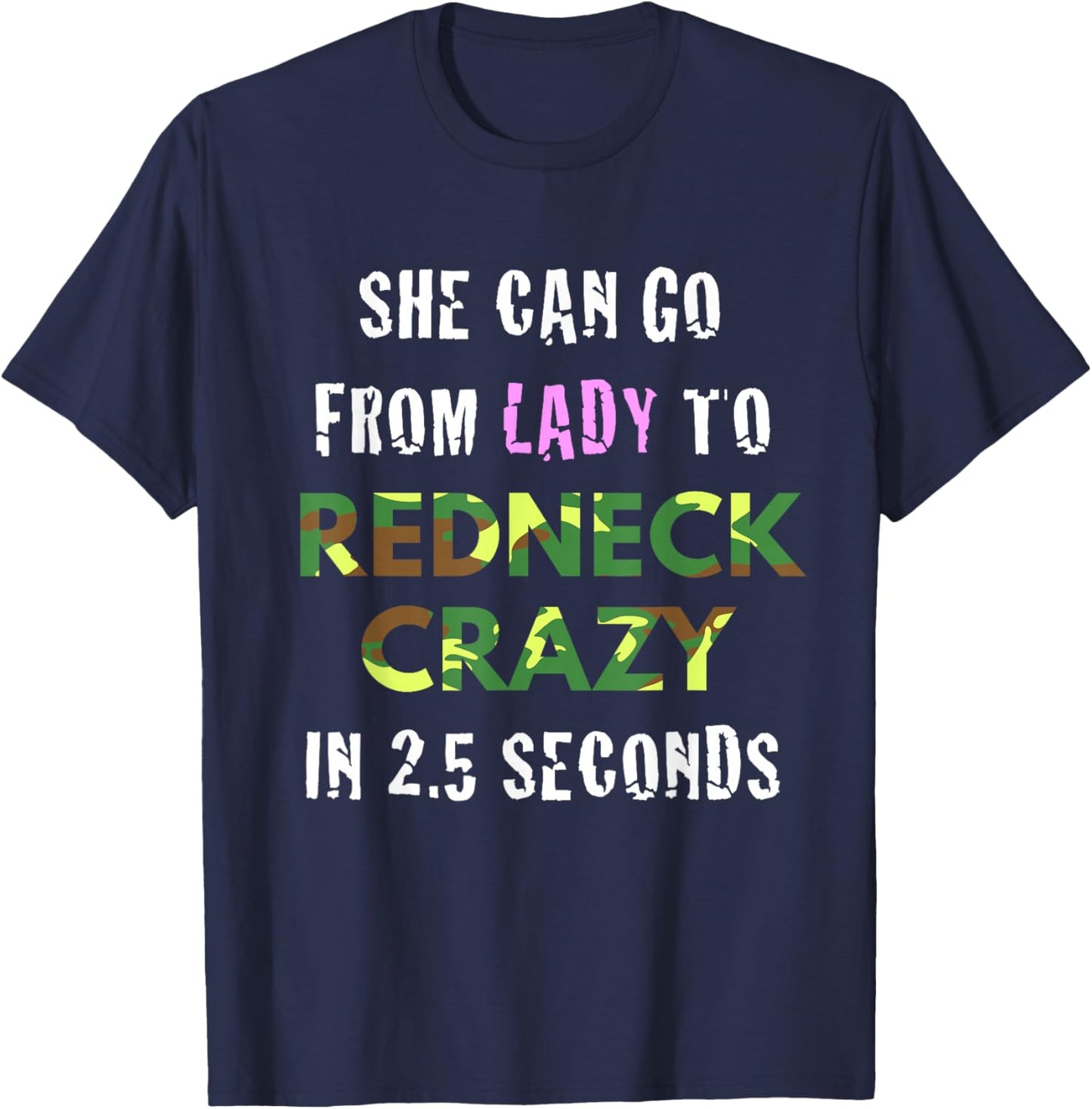 From Lady to Redneck Crazy in 2.5 Seconds Country T-Shirt - T-Shirt | Navy