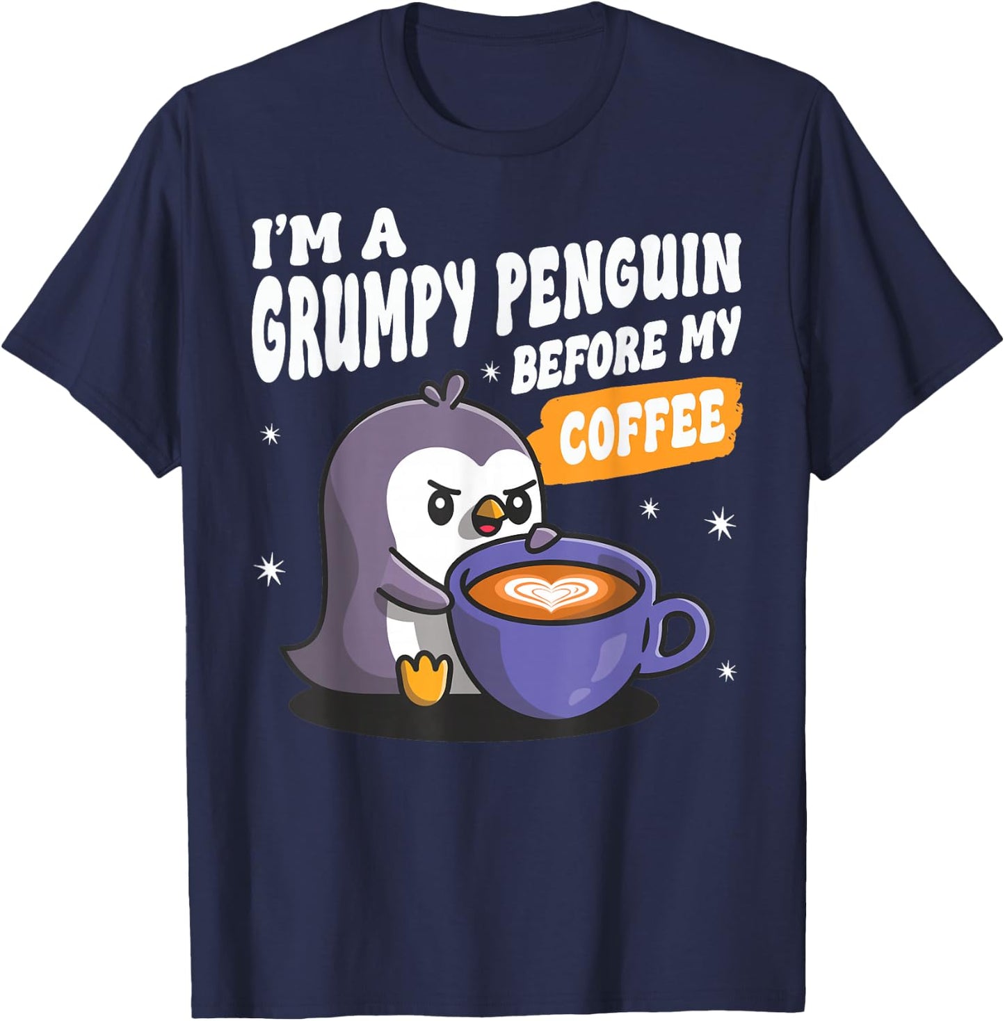 I'm a Grumpy Penguin Before my Coffee Funny Coffee Lover T-Shirt - T-Shirt | Navy