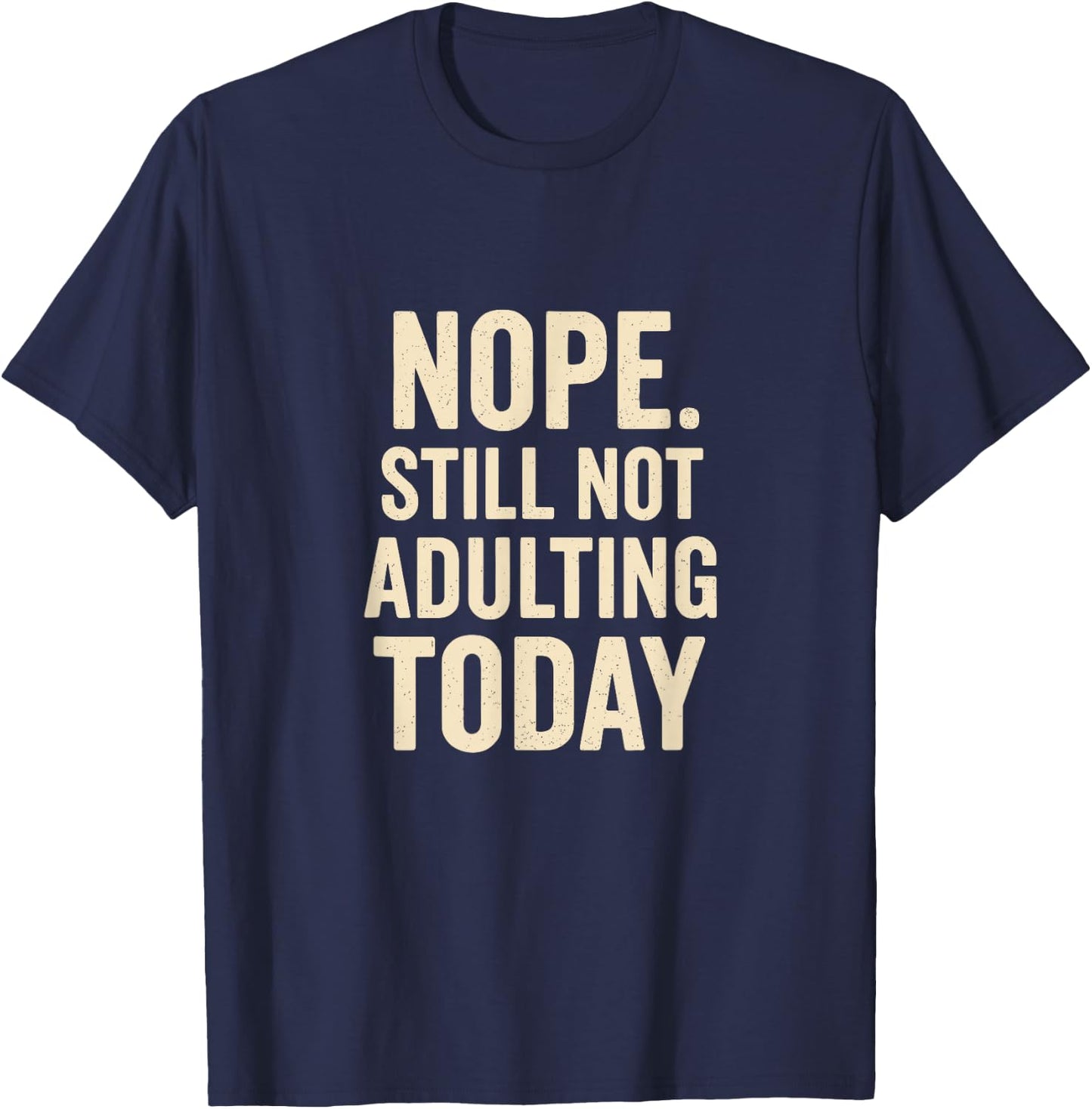 Still Not Adulting Today Funny Lazy Quote T-Shirt - T-Shirt | Navy