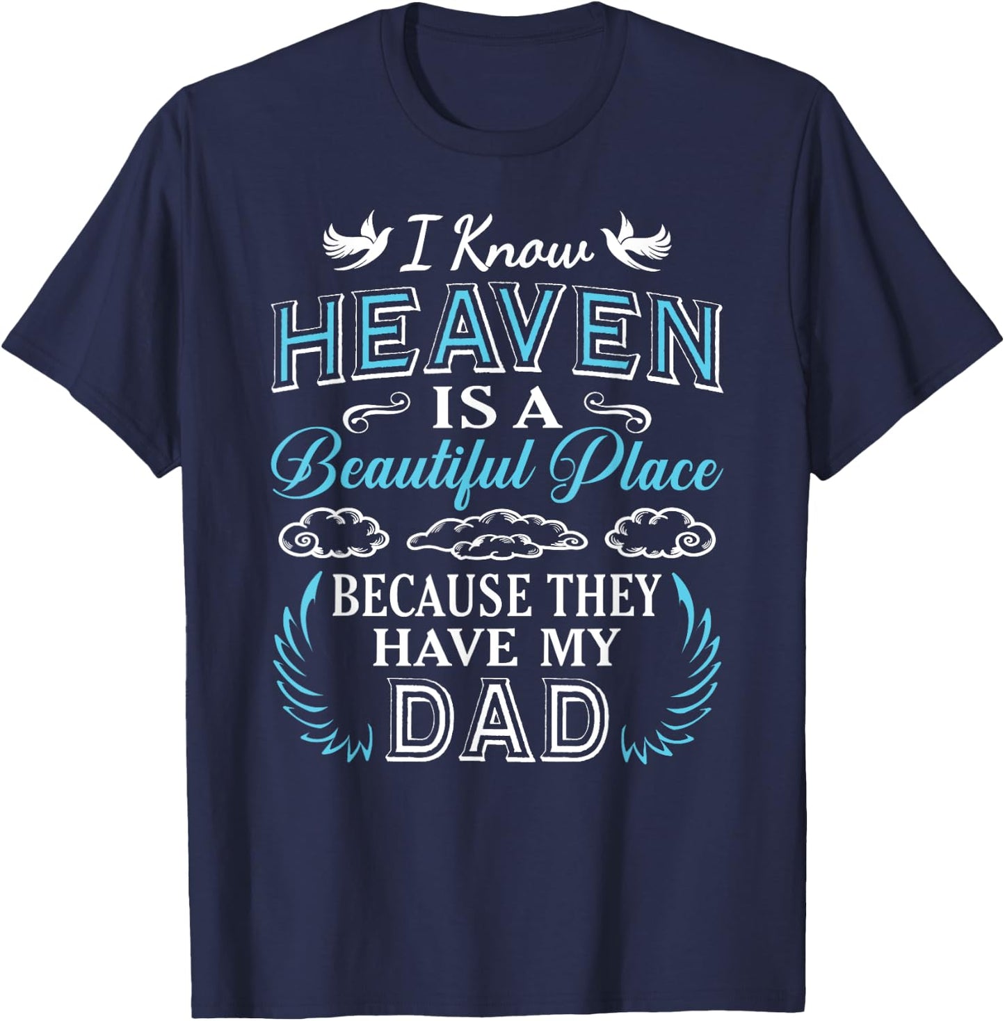 I Know Heaven Dad In Heaven Missing Dad Gift Father T-Shirt - T-Shirt | Navy