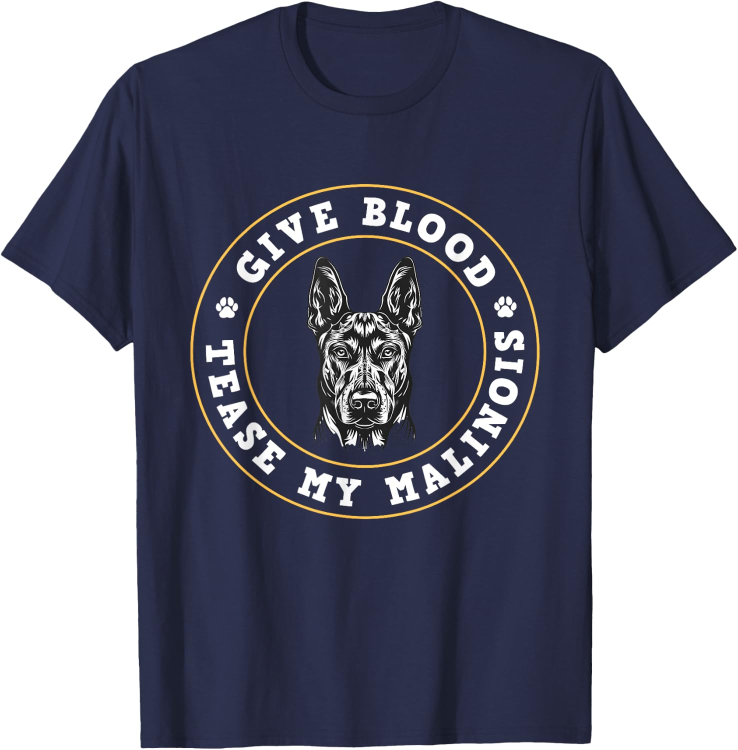Malinois GIVE BLOOD TEASE MY MALINOIS Funny Dog Owner Men Women T-Shirt - T-Shirt | Navy