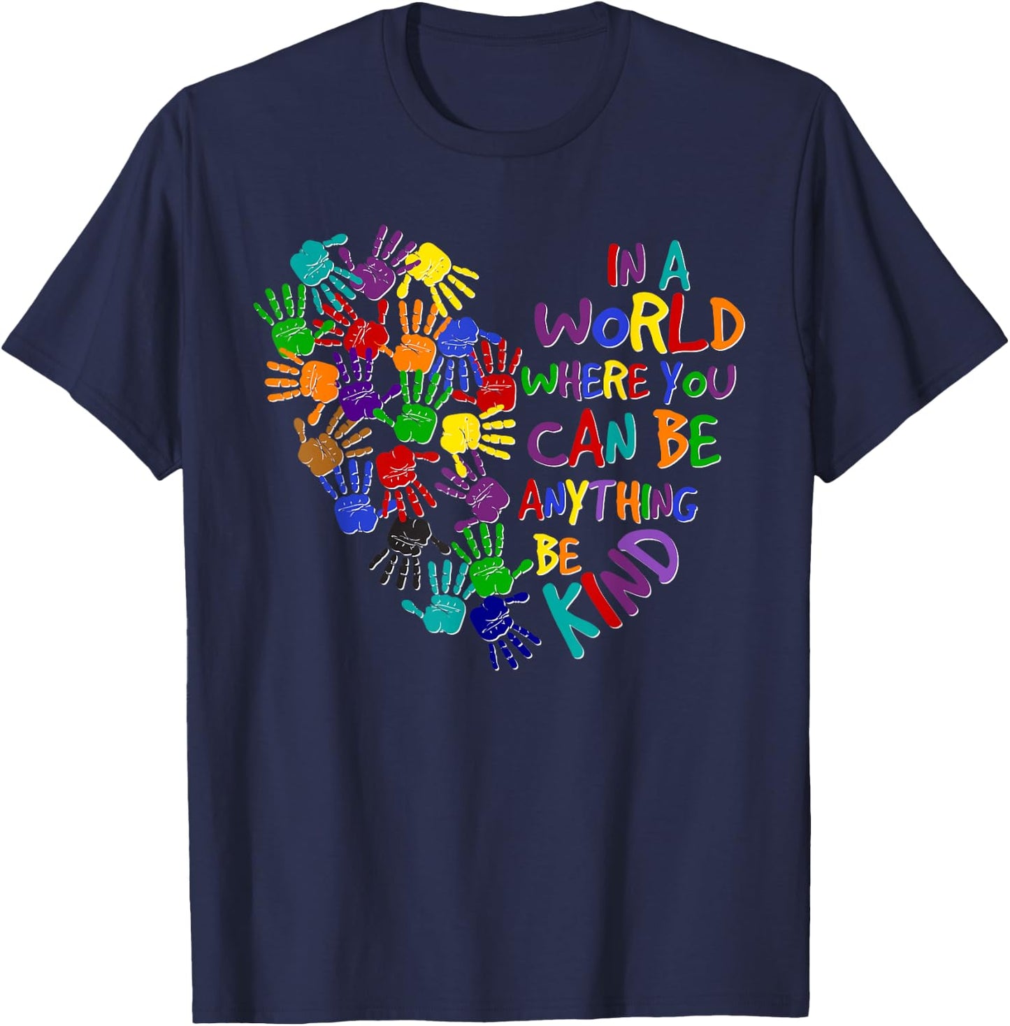 In A World Where You Can Be Anything Be Kind Kindness Day T-Shirt - T-Shirt | Navy