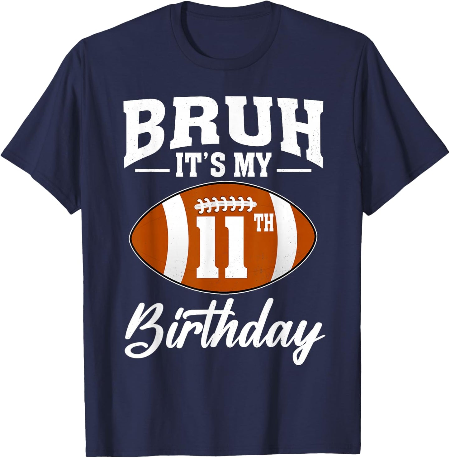 Bruh It's My 11th Birthday Football 11 Year Old T-Shirt - T-Shirt | Navy