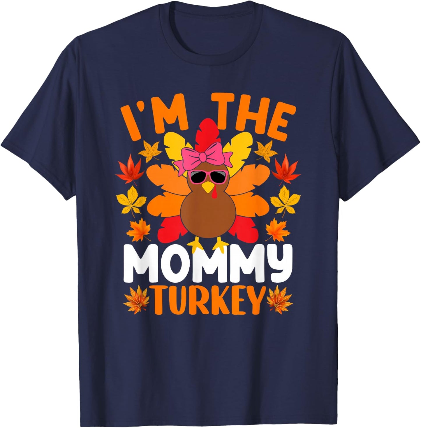 I'm The Mommy Turkey Shirt Funny Turkey Thanksgiving T-Shirt - T-Shirt | Navy