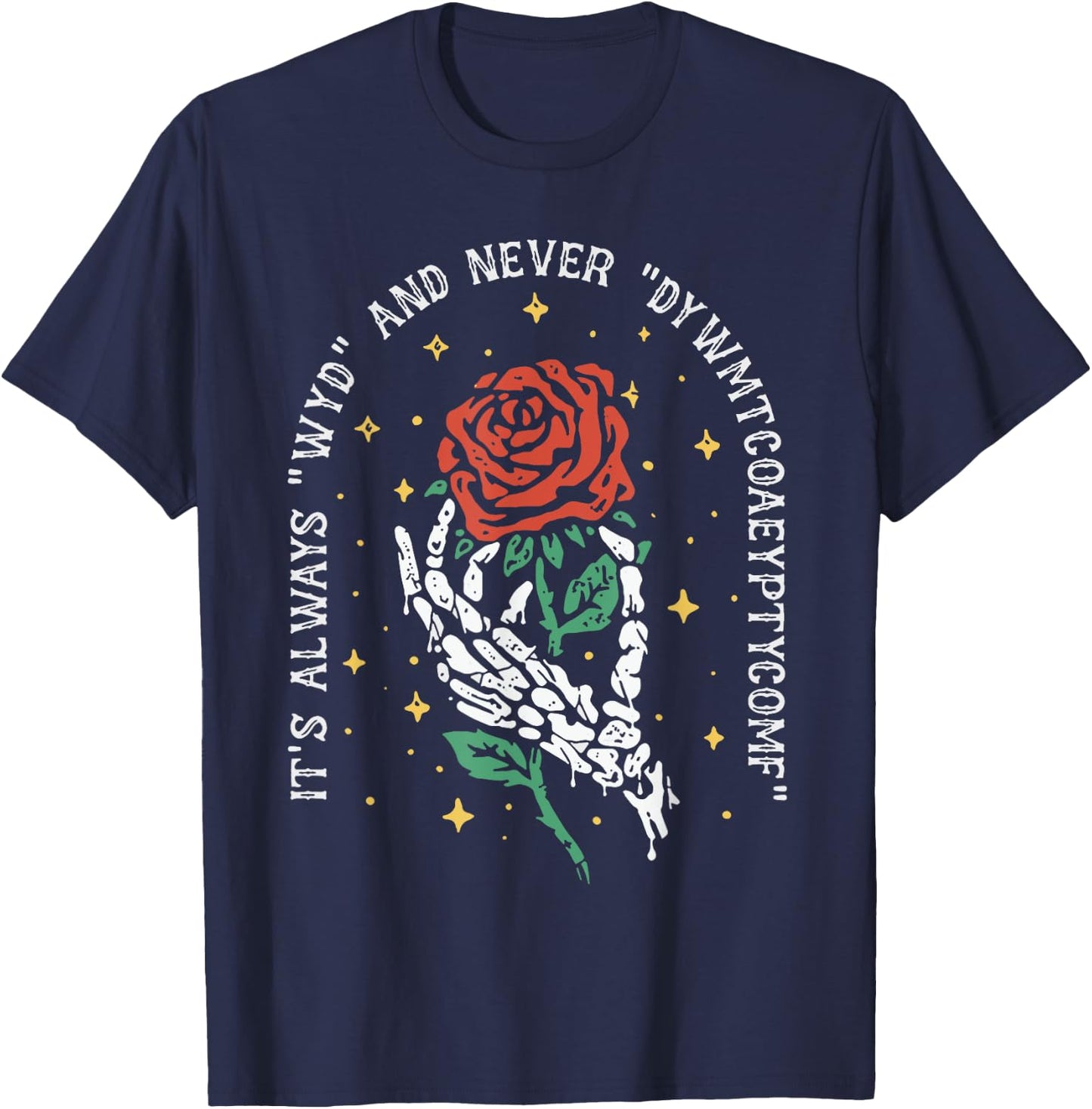 It's Always WYD and Never DYWMTCOAEYPTYCOMF T-Shirt - T-Shirt | Navy