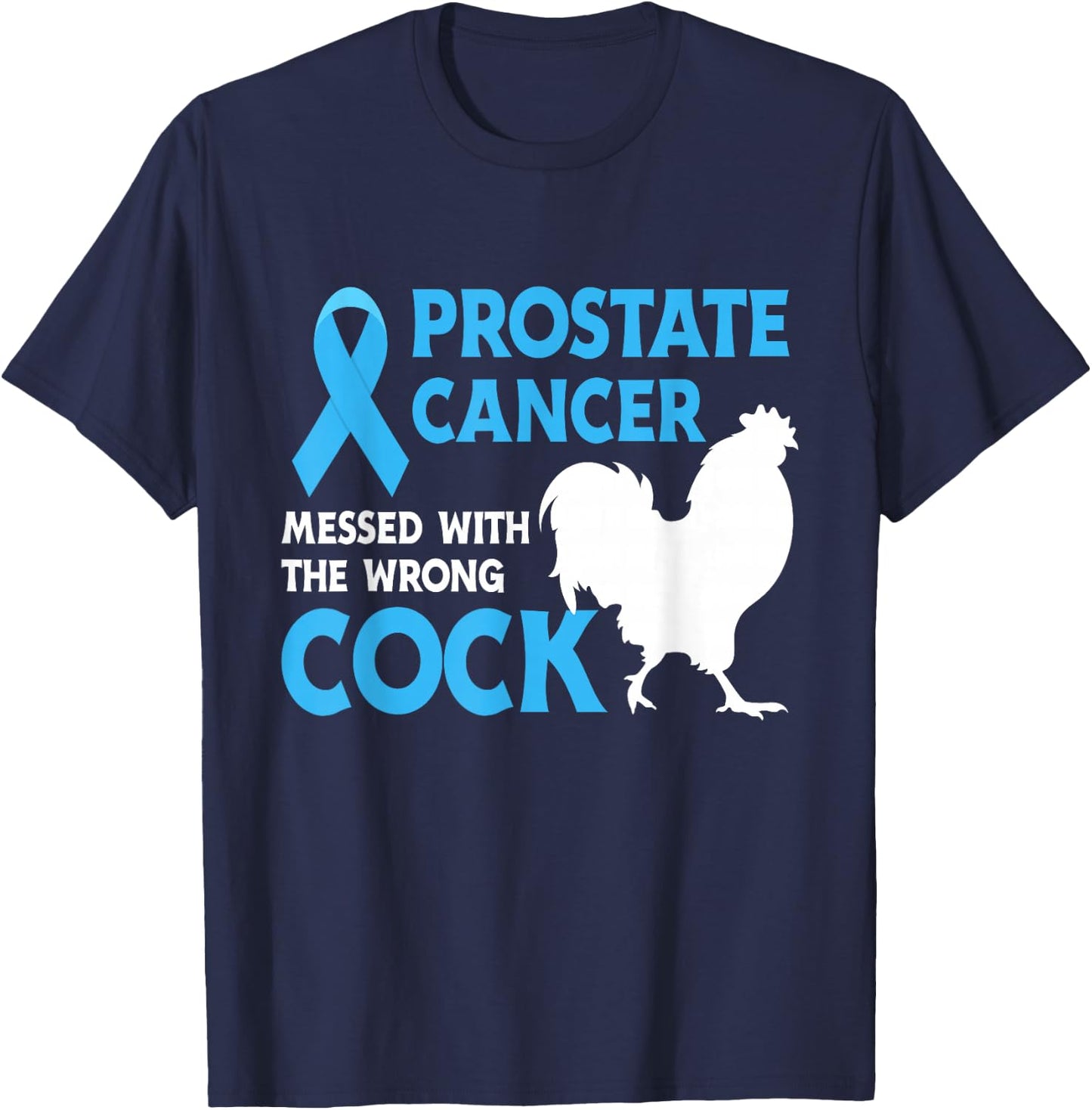 Prostate Cancer Messed With The Wrong Cock Cancer Awareness T-Shirt - T-Shirt | Navy