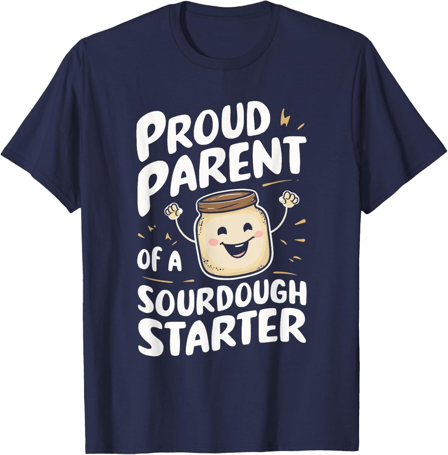 Proud Parent Of A Sourdough Starter T-Shirt - T-Shirt | Navy