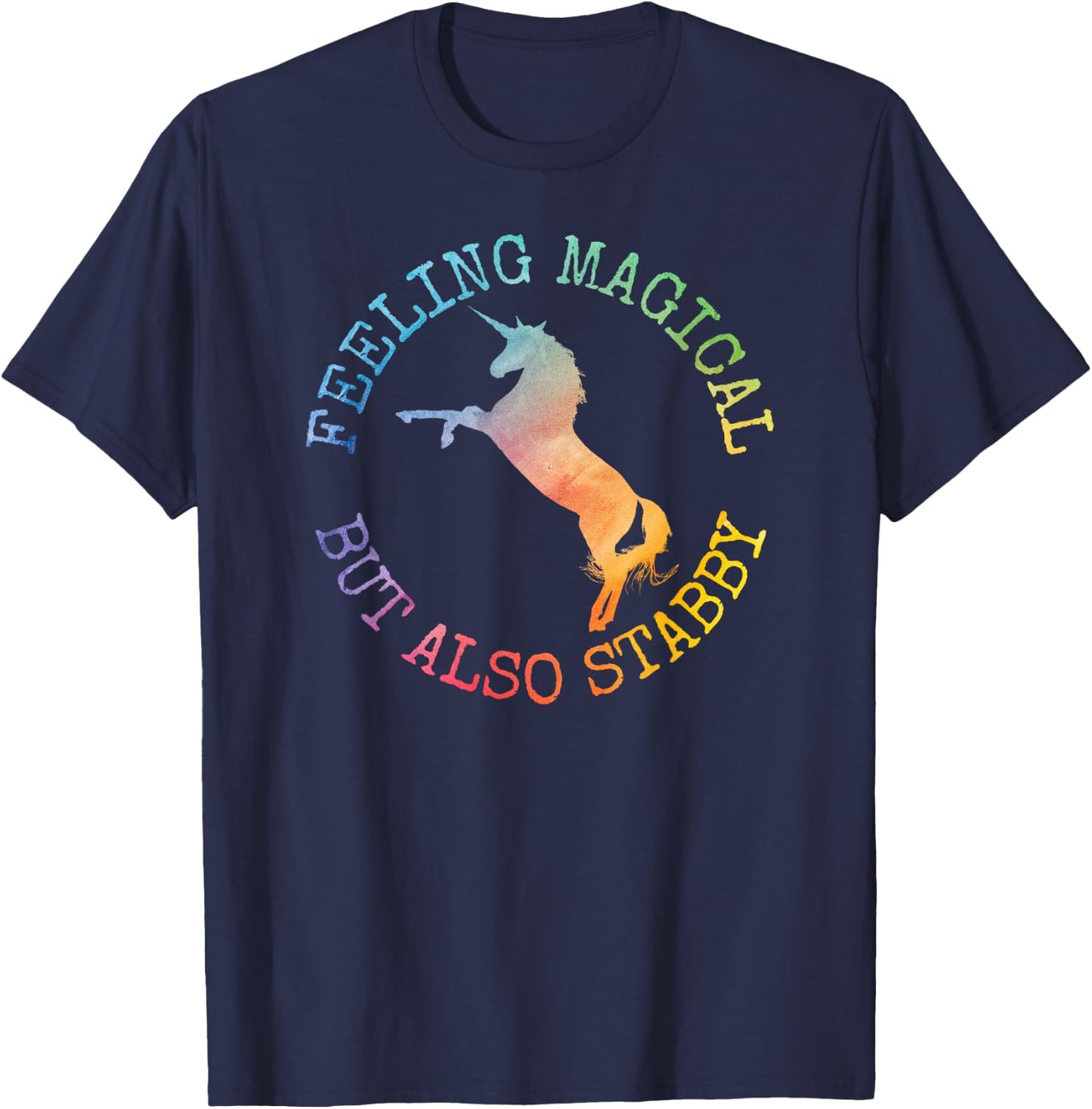 Fun Gifts Feeling Magical But Also Stabby Unicorn T-Shirt - T-Shirt | Navy