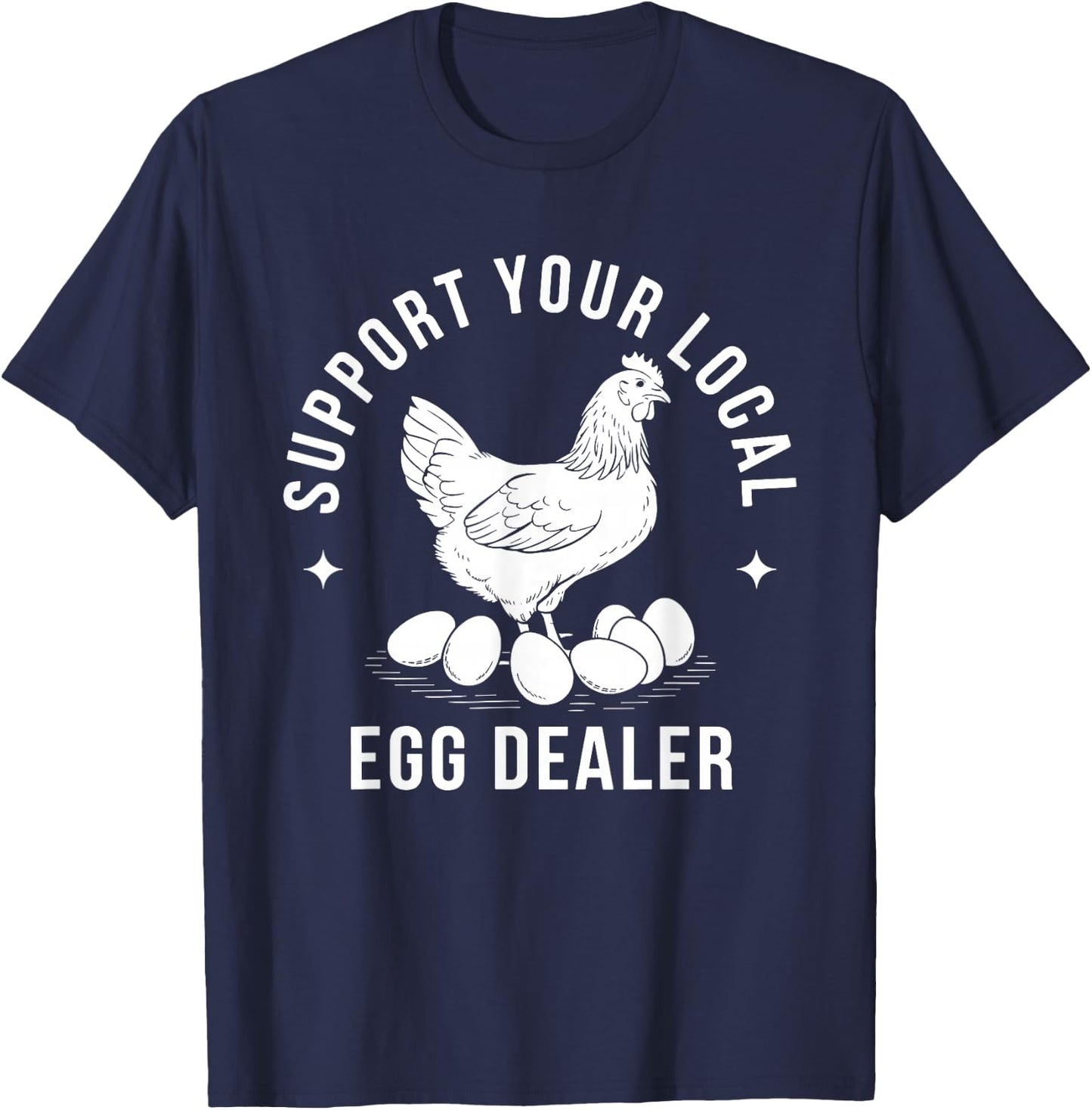 Support Your Local Egg Dealer Chicken T-Shirt - T-Shirt | Navy