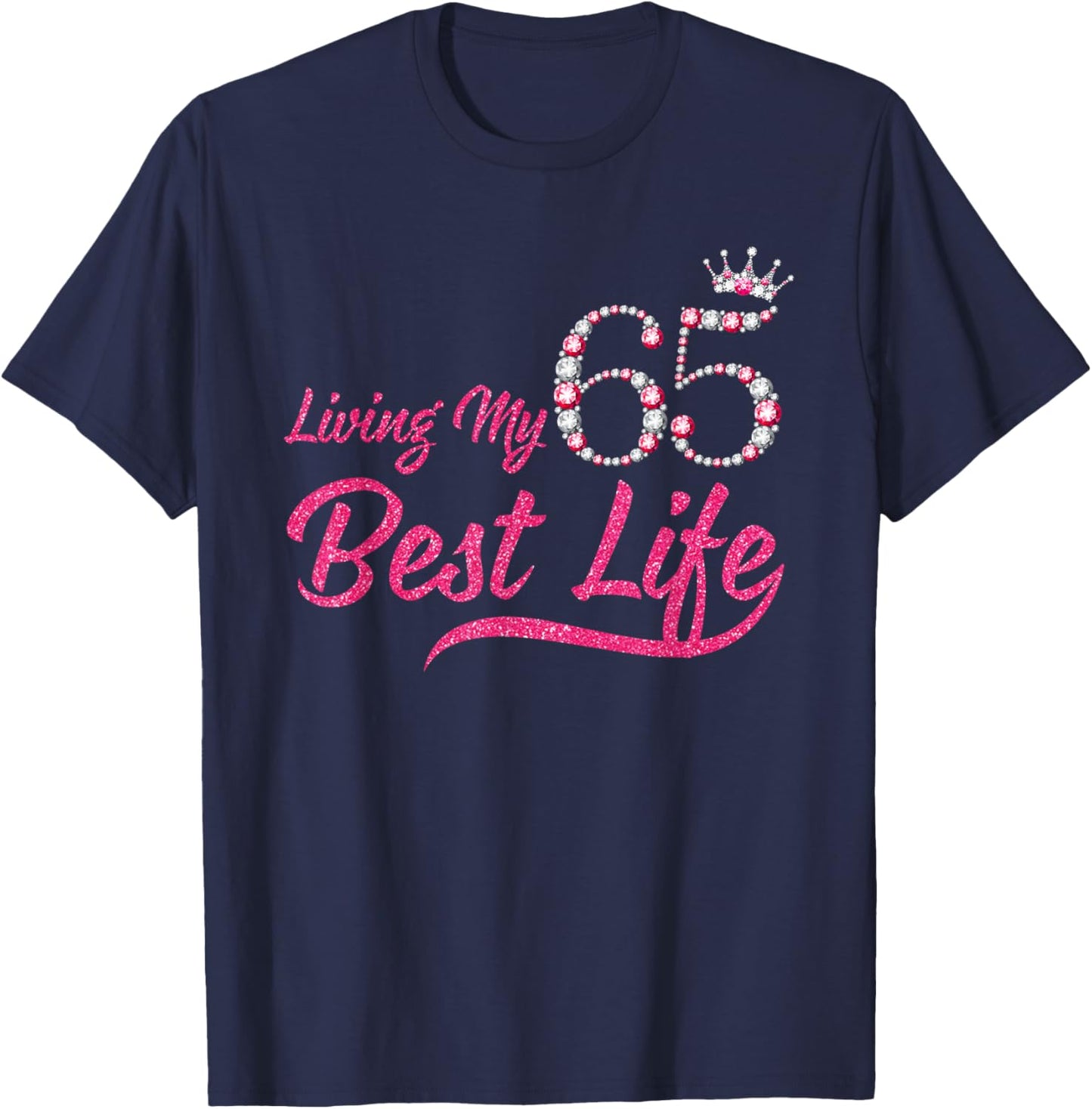 Living My Best Life 65 Years Old 65th Birthday Queen Women T-Shirt - T-Shirt | Navy