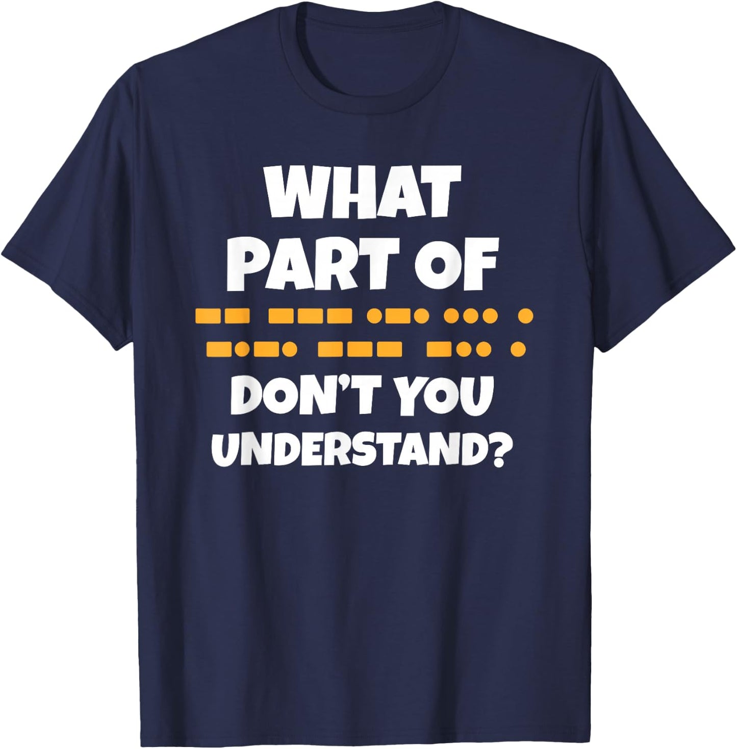 Funny What Part Of Morse Don't You Understand Ham Radio Code T-Shirt - T-Shirt | Navy