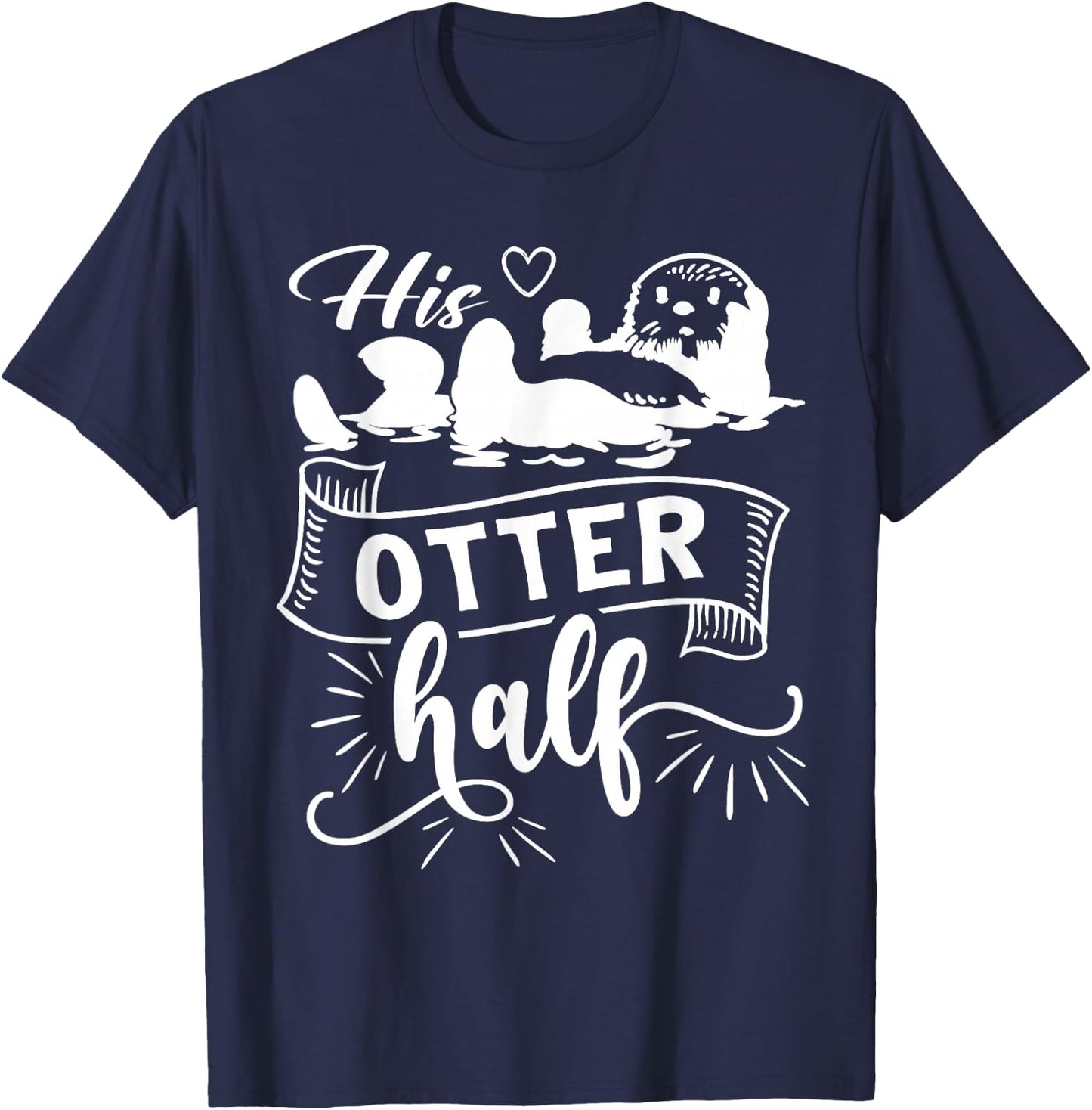 Funny Matching Couple His and Her Otter Half valentine's day T-Shirt - T-Shirt | Navy