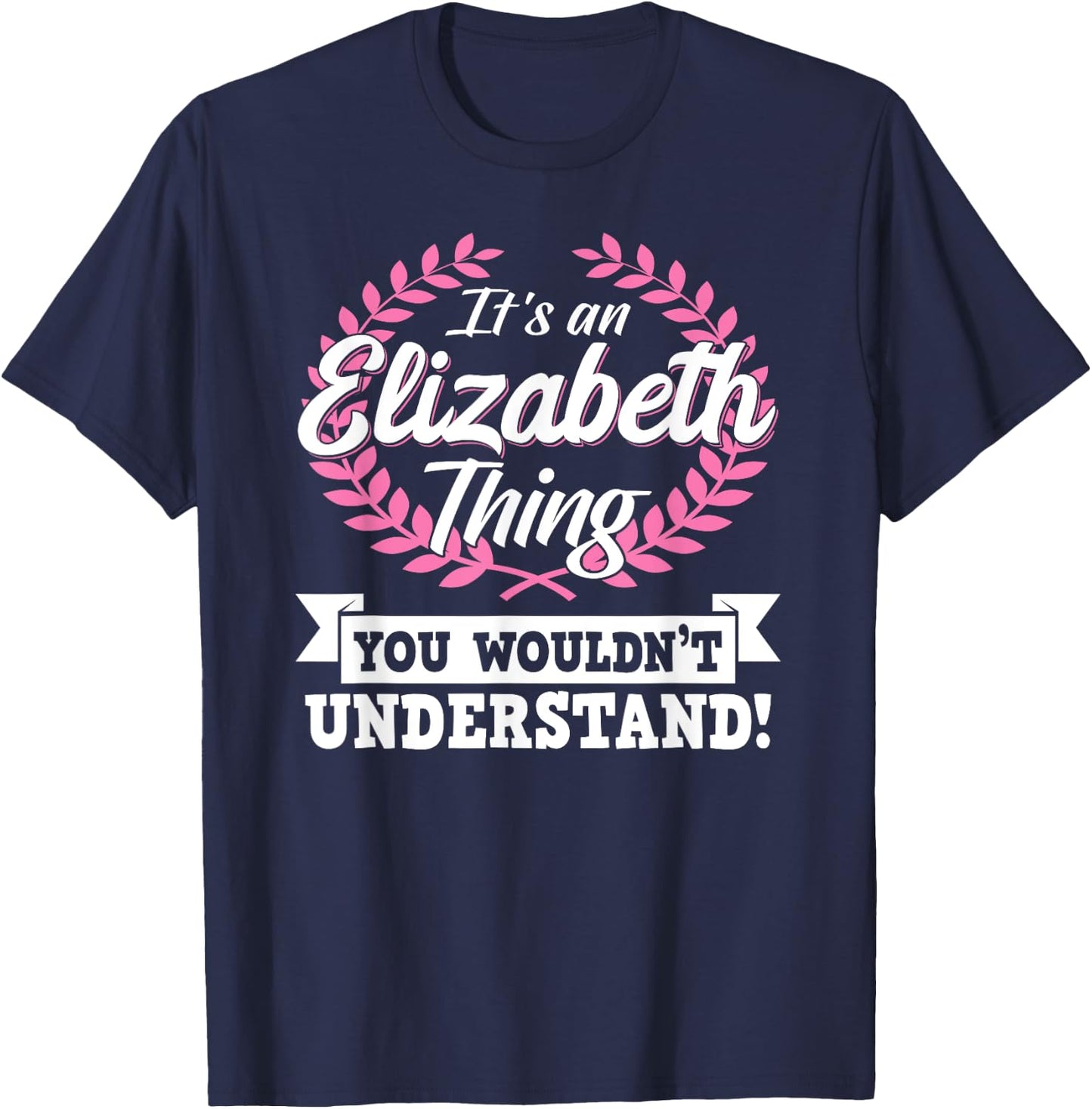It's An Elizabeth Thing You Wouldn't Understand Name T-Shirt - T-Shirt | Navy
