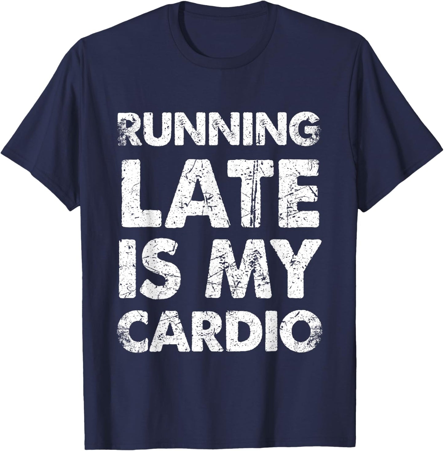 Funny Running Late Is My Cardio T-Shirt - T-Shirt | Navy