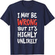 I May Be Wrong But It's Highly Unlikely Shirt Funny Saying T-Shirt - T-Shirt | Navy