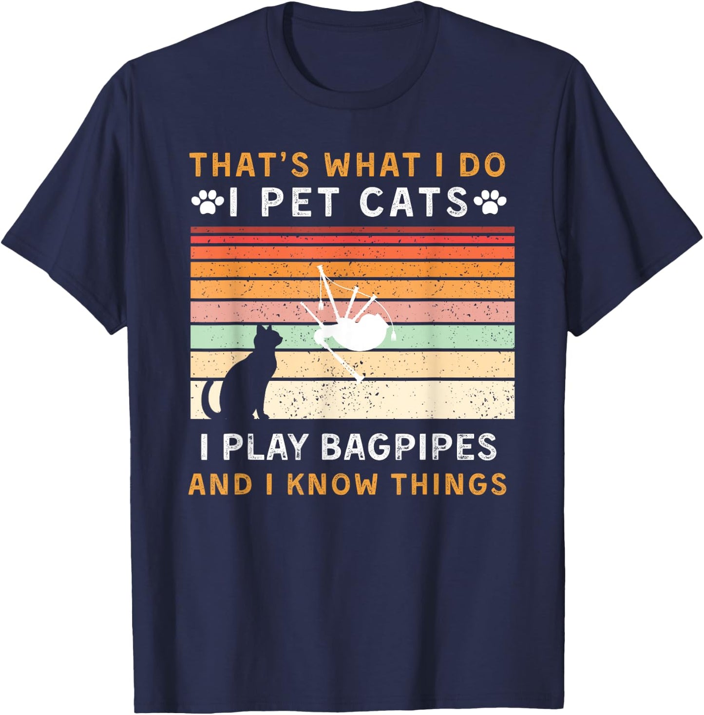 That is What I Do Pet Cats Play Bagpipes & Know Things T-Shirt - T-Shirt | Navy