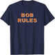 Funny Bob Rules Saying Personalized Men Named Bob Name Gifts T-Shirt - T-Shirt | Navy