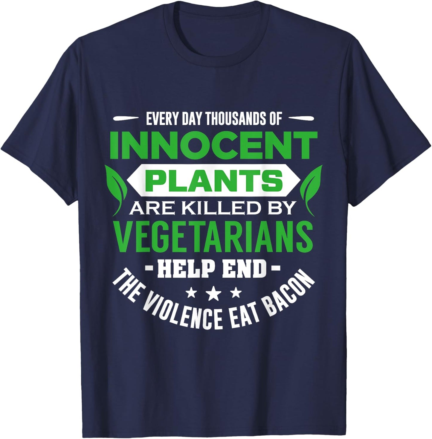 Everyday Thousands Of Innocent Plants Are Killed T-Shirt - T-Shirt | Navy