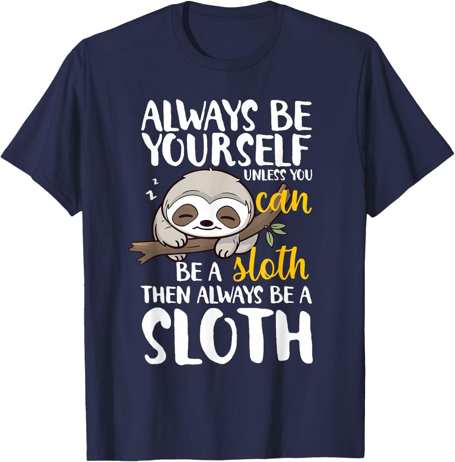 Sloth Funny Always Be Yourself Unless You Can Be A Sloth T-Shirt - T-Shirt | Navy