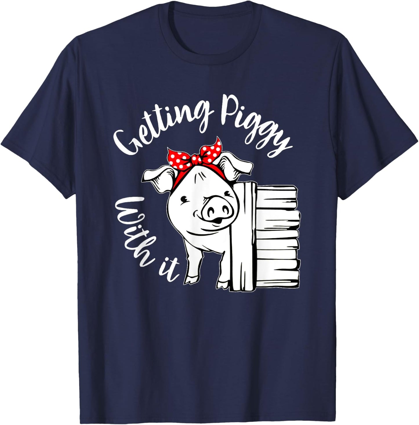 Getting Piggy with it, Gettin' Piggy with it, Pig Quote T-Shirt - T-Shirt | Navy