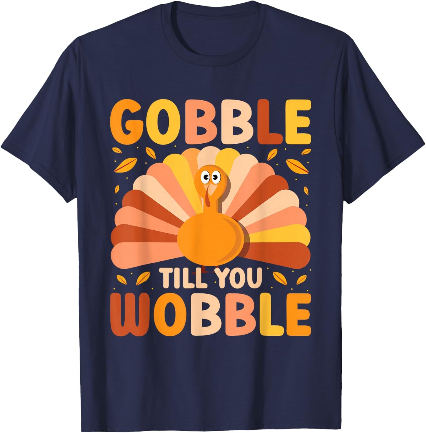 Gobble till you Wobble Thanksgiving Turkey - Cute Family Out T-Shirt - T-Shirt | Navy