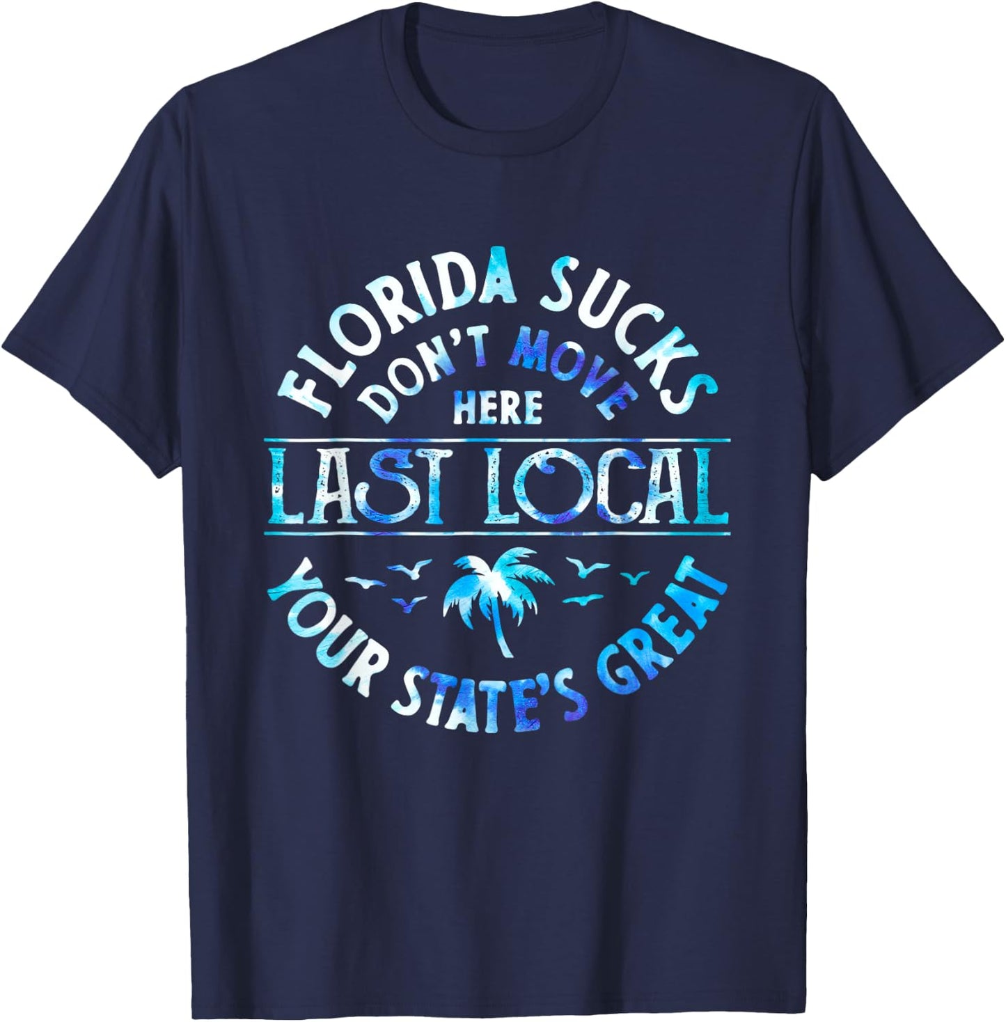 Florida Sucks's Don't Move Here Last Local Funny Men Women T-Shirt - T-Shirt | Navy