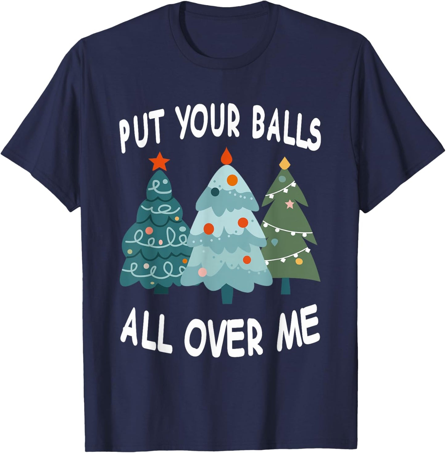 Put Your Balls All Over Me T-Shirt - T-Shirt | Navy