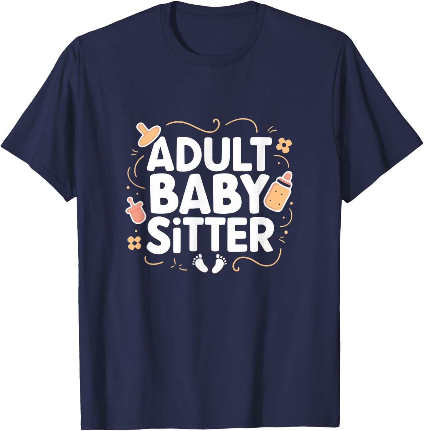 Adult Baby Sitter Funny Taking Care Of Adults T-Shirt - T-Shirt | Navy