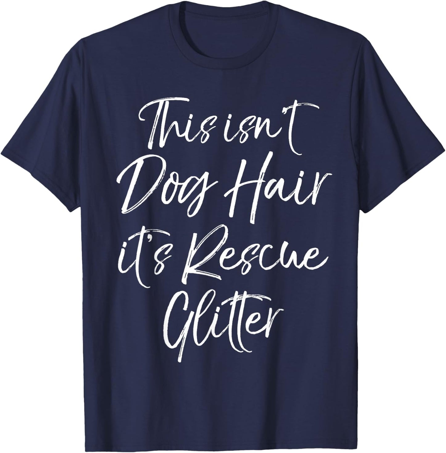 Dog Adoption Quote This Isn't Dog Hair it's Rescue Glitter T-Shirt - T-Shirt | Navy