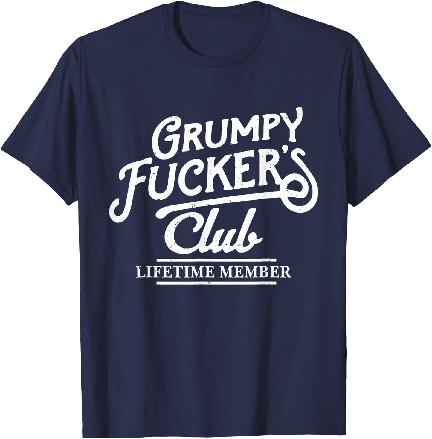 Grumpy Fucker's Club Lifetime Member Funny Sarcasm Old Man T-Shirt - T-Shirt | Navy