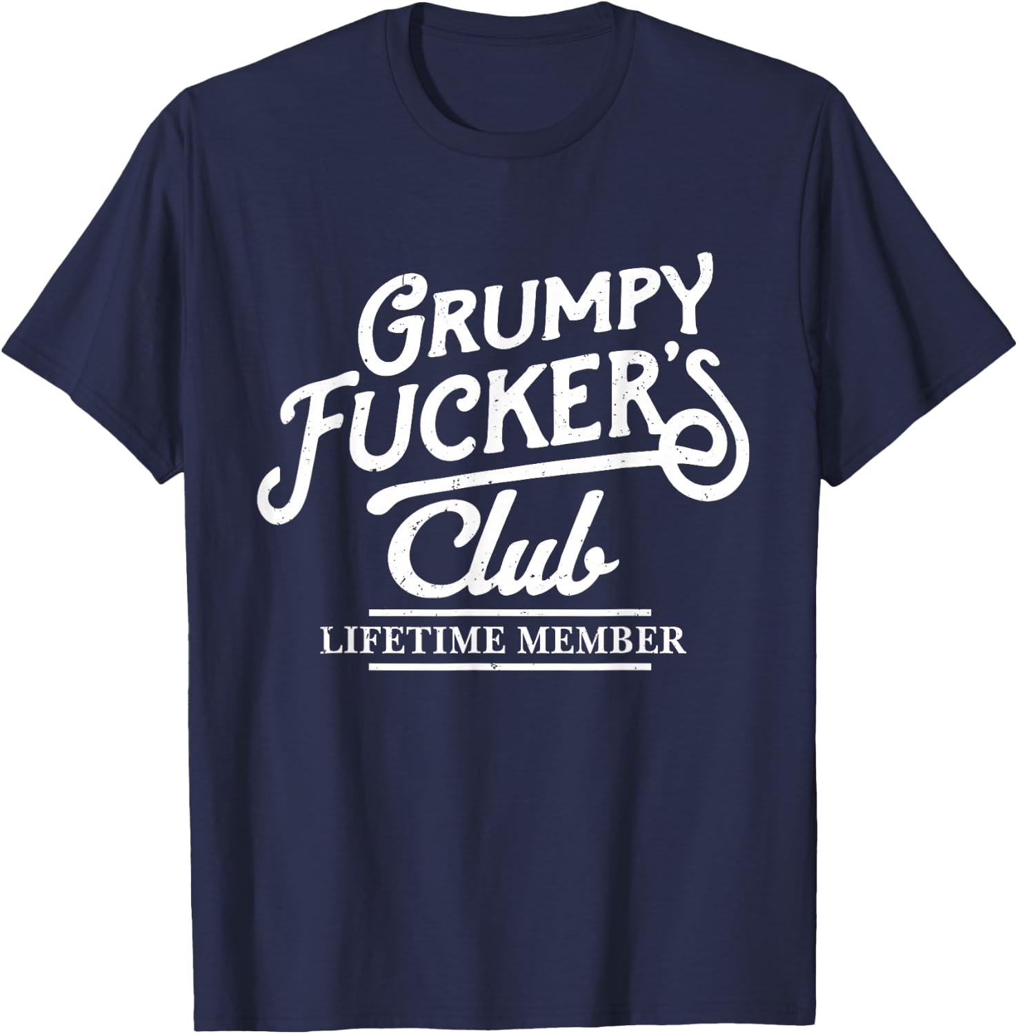Grumpy Fucker's Club Lifetime Member Funny Sarcasm Old Man T-Shirt - T-Shirt | Navy