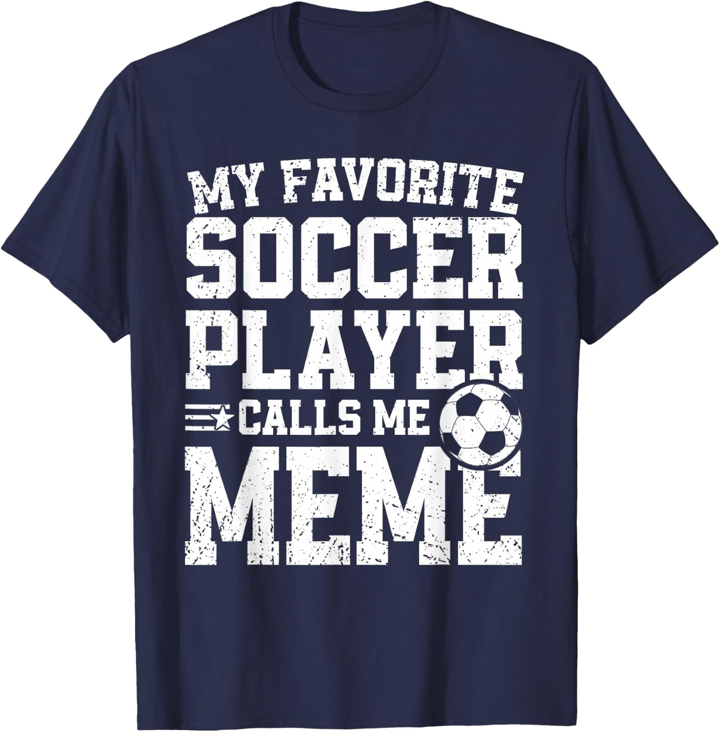 Soccer Meme My Favorite Soccer Player Calls Me Meme T-Shirt - T-Shirt | Navy