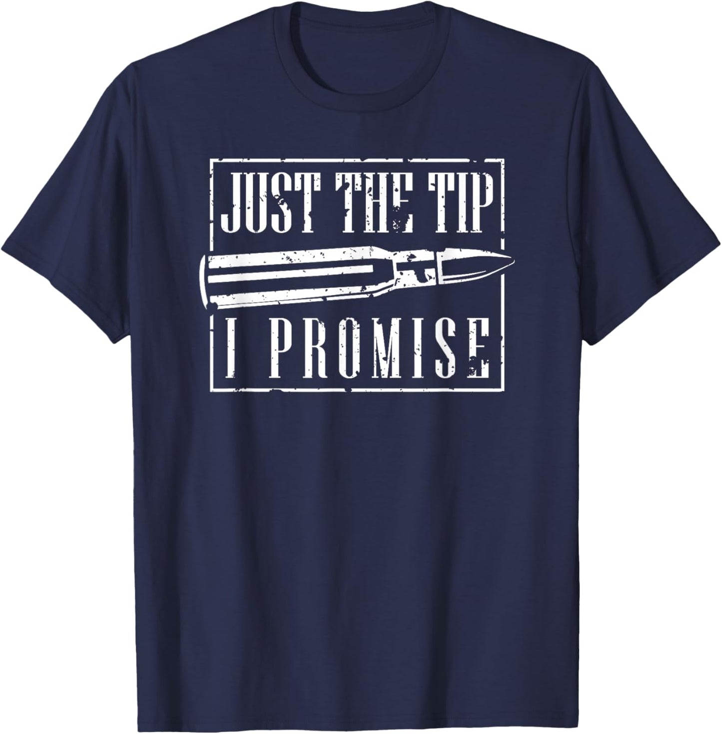 Just The Tip I Promise A Funny Gun Owner T-Shirt - T-Shirt | Navy