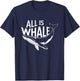 All Is Whale T-Shirt - T-Shirt | Navy