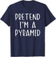 Pretend I'm A Pyramid Costume Halloween Simple Adult Kid T-Shirt - T-Shirt | Navy