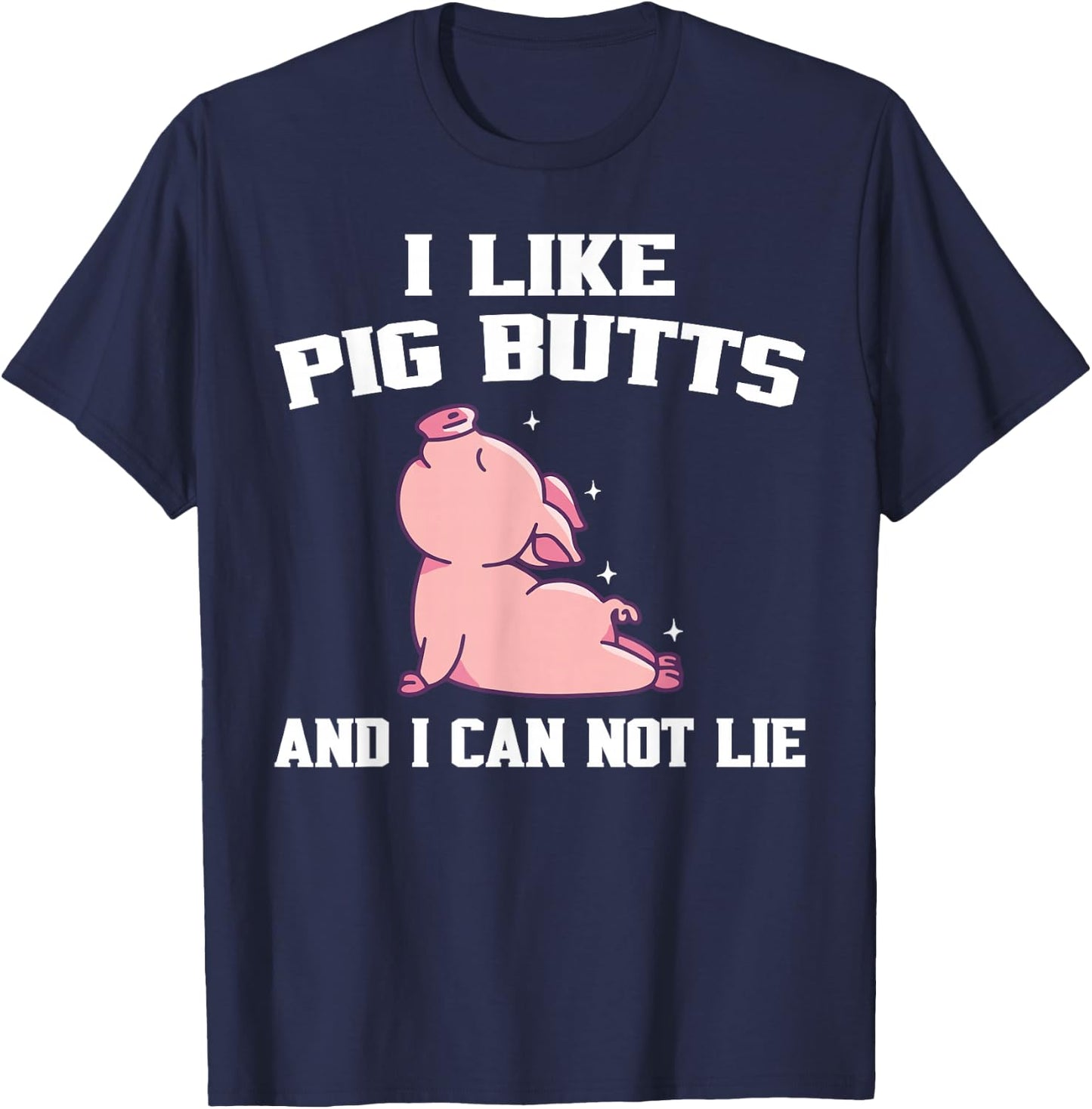 I Like Pig Butts And I Can Not Lie T-Shirt - T-Shirt | Navy
