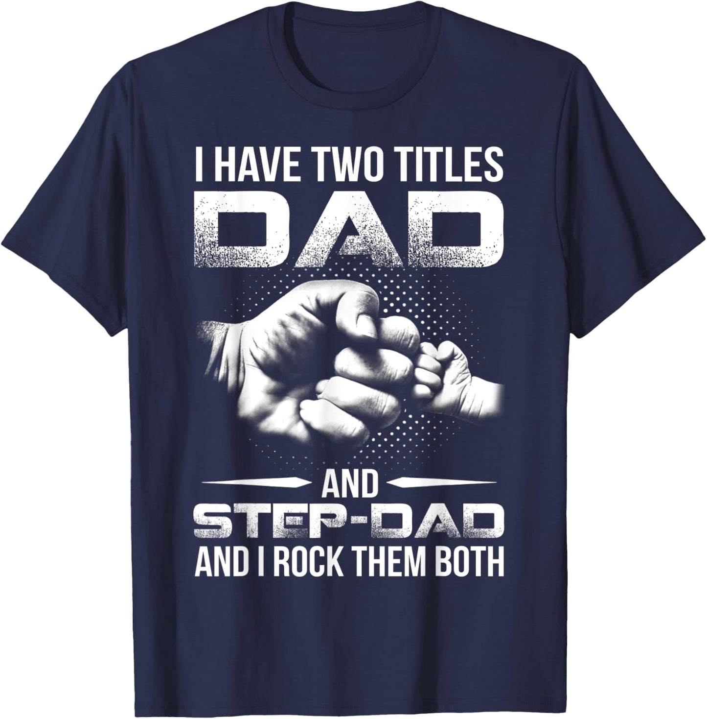 I Have Two Titles Dad And Step-Dad Shirt Gift Father's Day T-Shirt - T-Shirt | Navy