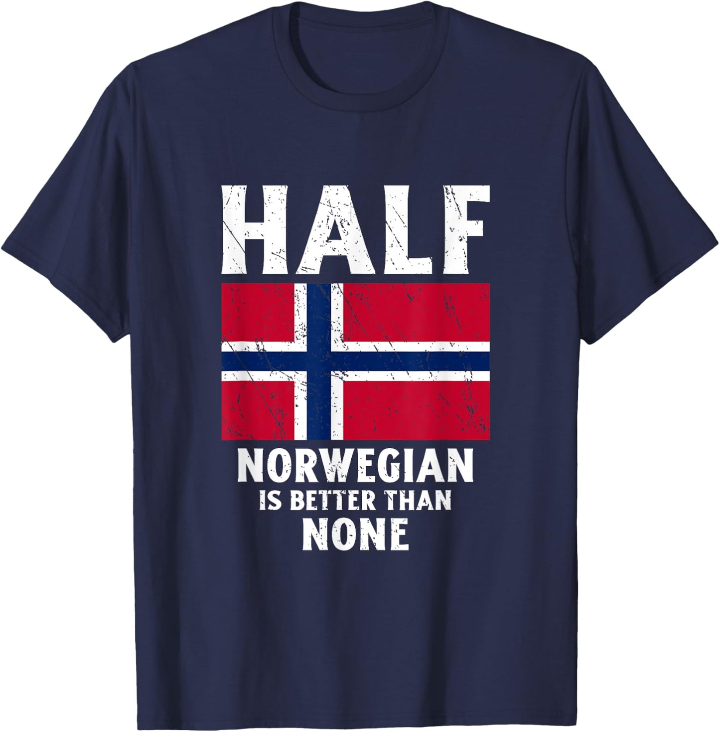 Half Norwegian Is Better Than None National Flag Norway T-Shirt - T-Shirt | Navy