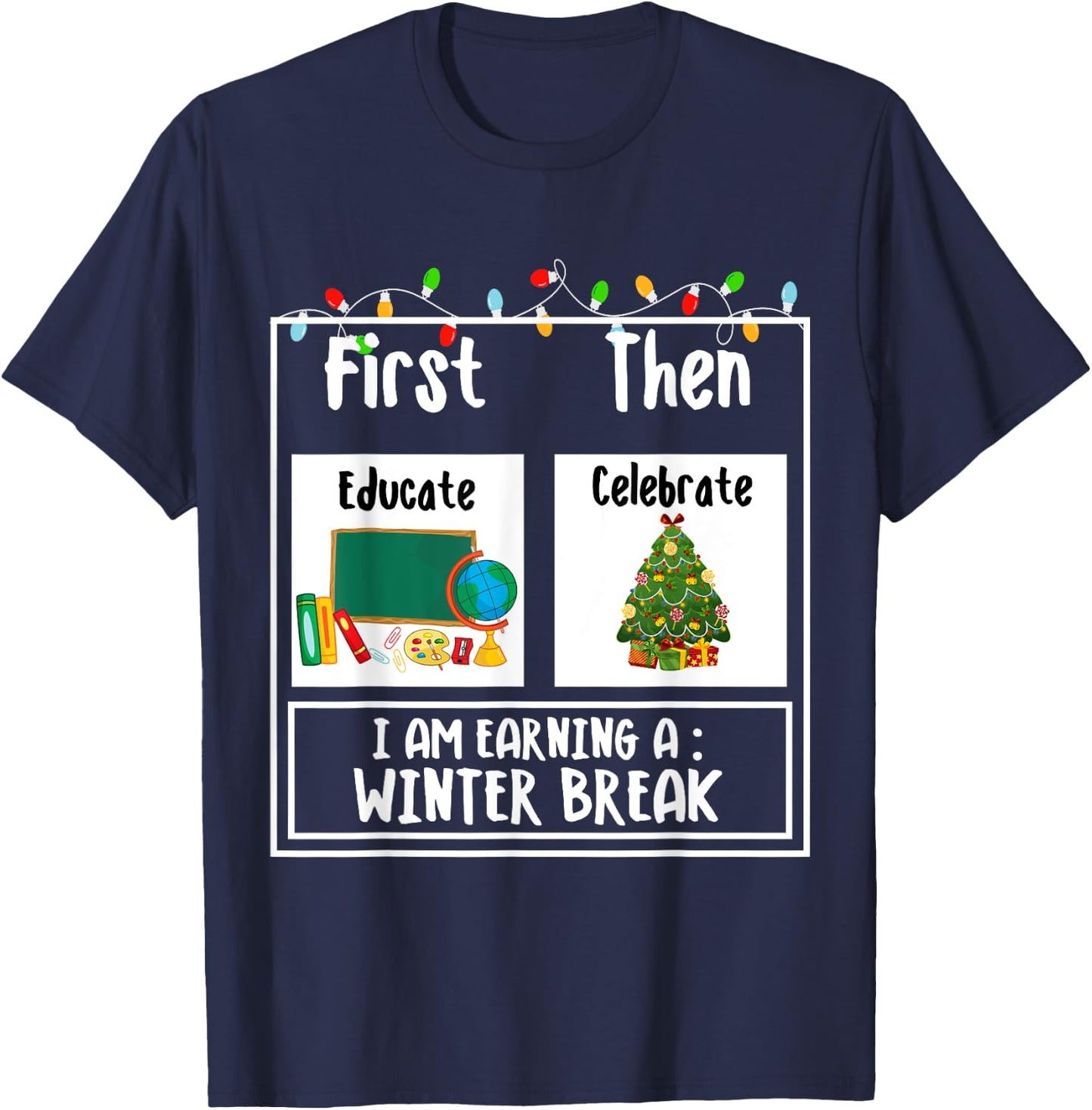 First Educate Then Celebrate Winter Break Christmas Teacher T-Shirt - T-Shirt | Navy