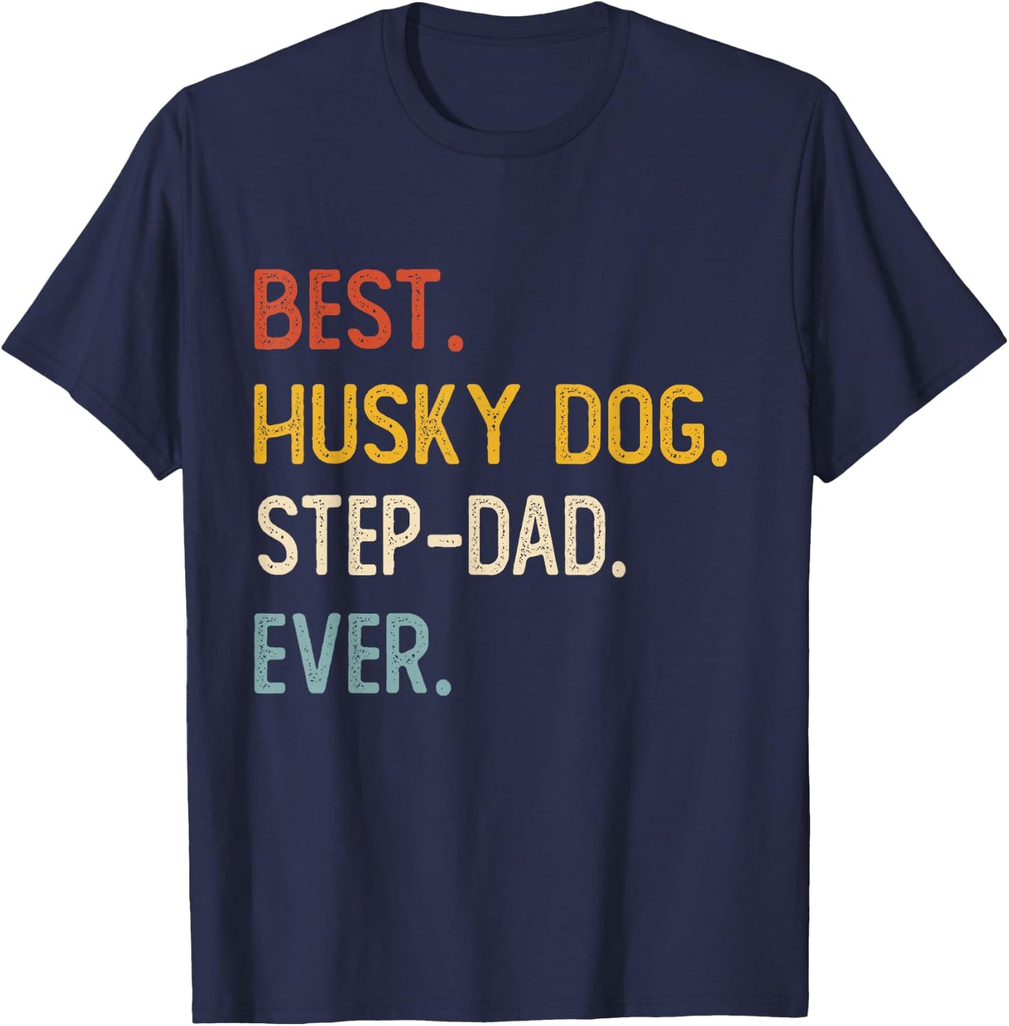 Funny Dad Best Husky Dog Step-Dad Ever Shirts Fathers Day T-Shirt - T-Shirt | Navy