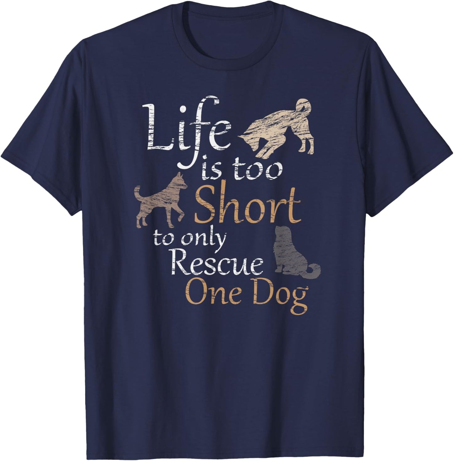 Life is Too Short to Only Rescue One Dog Foster Mom Gift T-Shirt - T-Shirt | Navy