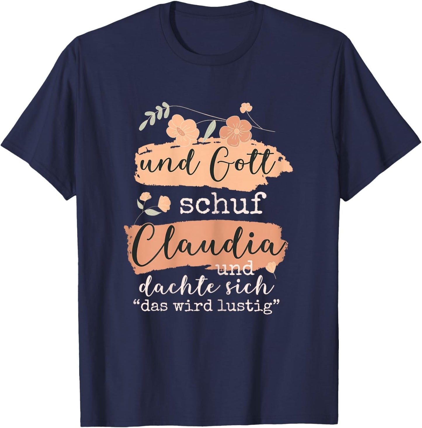 Name Claudia Geburtstag - Und Gott Schuf Claudia T-Shirt - T-Shirt | Navy