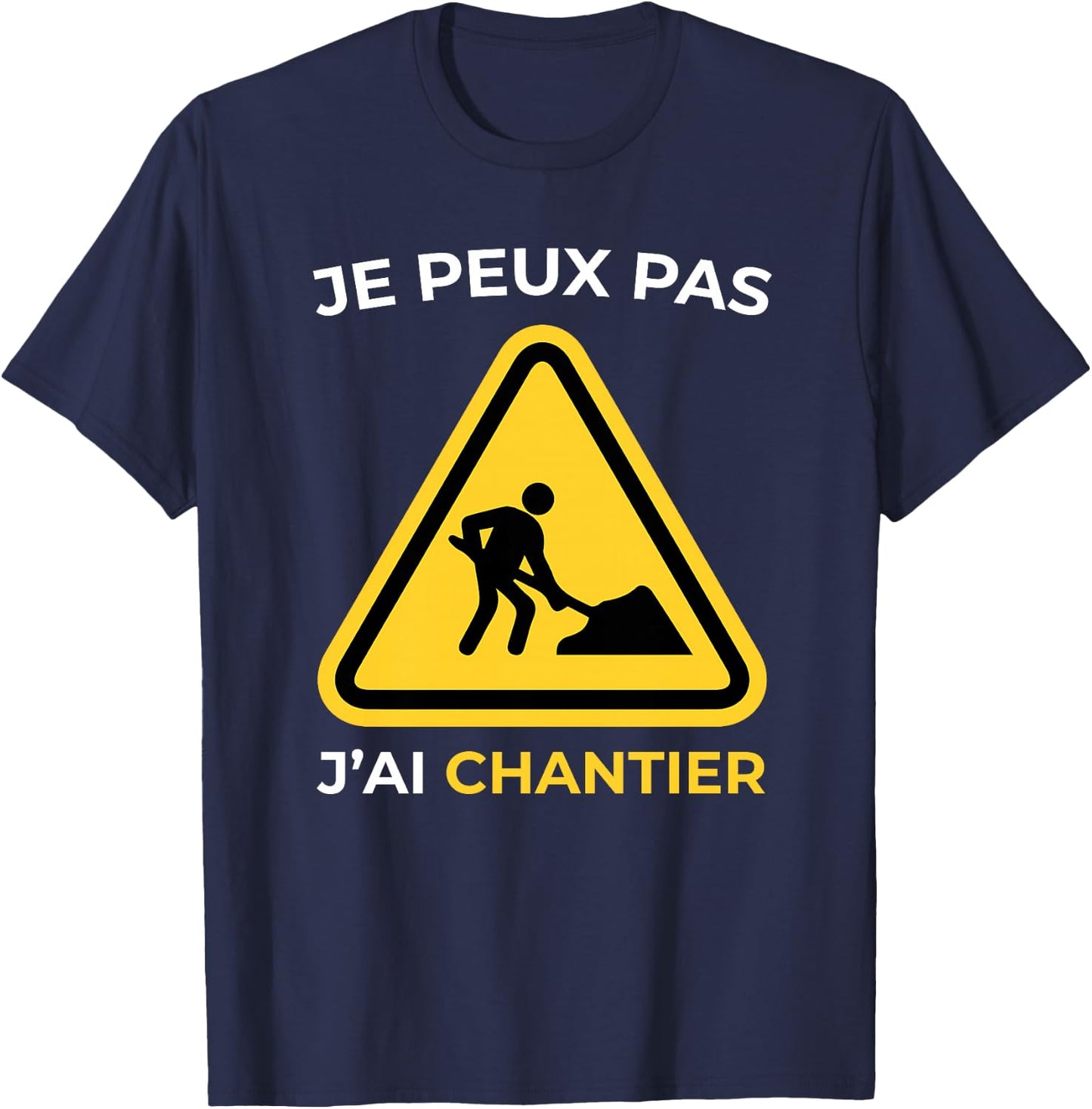 Je Peux Pas J'Ai Chantier Humour Cadeau Drôle Homme et Femme Haut de Gamme T-Shirt - T-Shirt | Navy