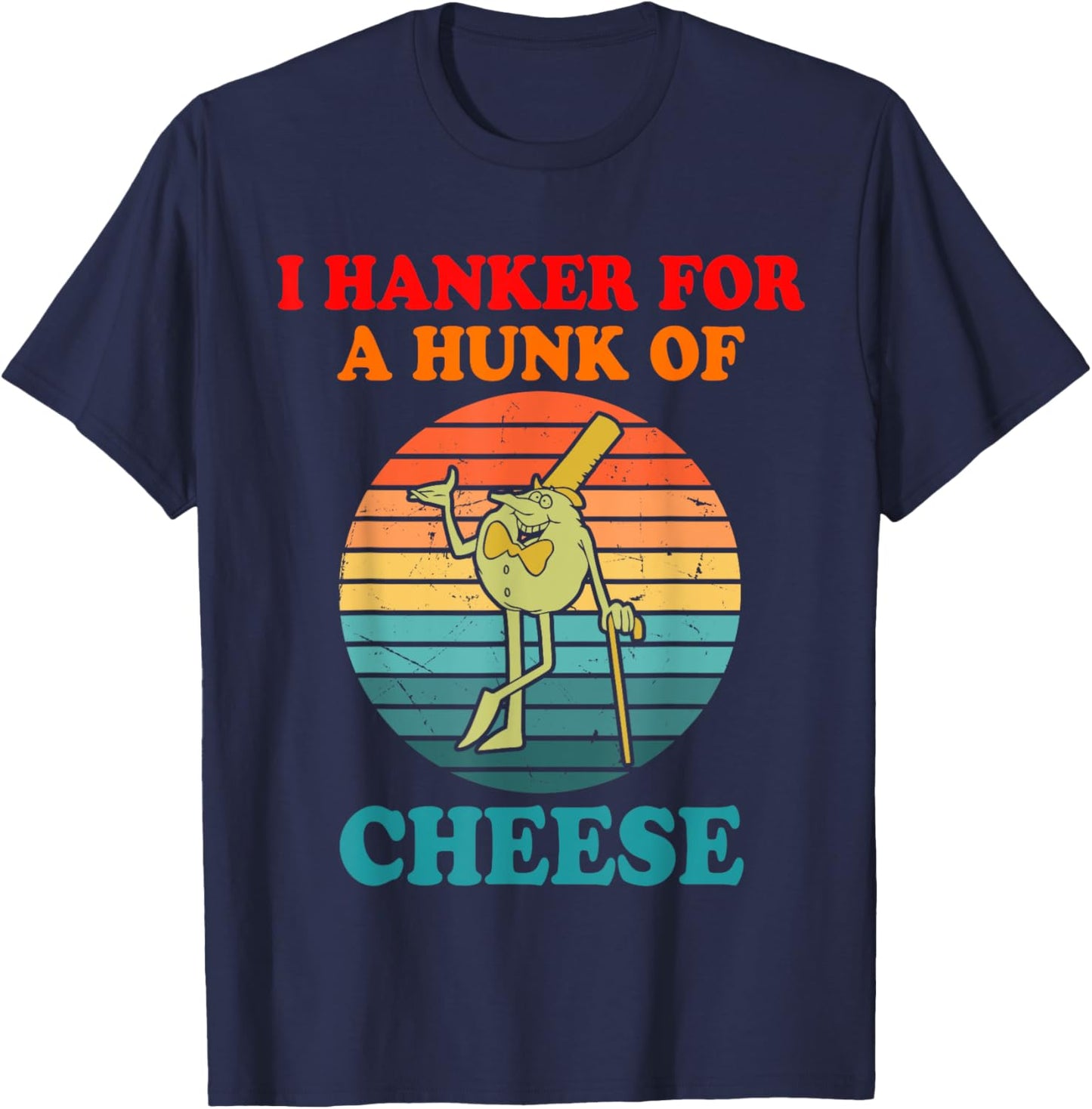 I Hanker For A Hunk Of Cheese T-Shirt - T-Shirt | Navy